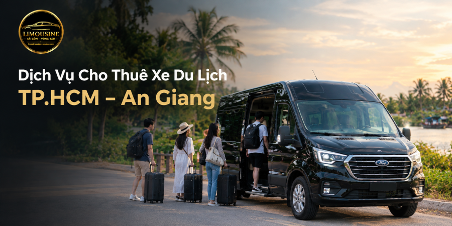 Dịch Vụ Cho Thuê Xe Du Lịch TP.HCM – An Giang Mới Nhất 2026