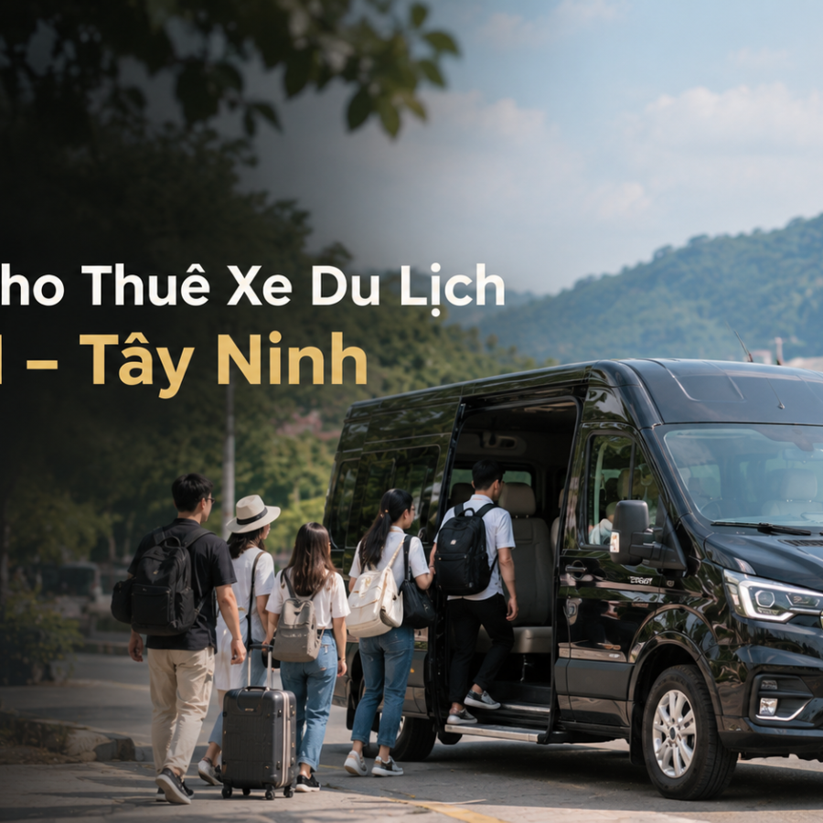 Dịch Vụ Cho Thuê Xe Du Lịch TP.HCM – Tây Ninh Đón Tận Nơi 2026