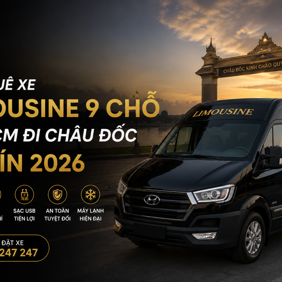 Giá Thuê Xe Limousine 9 Chỗ Tại HCM Đi Châu Đốc Uy Tín 2026