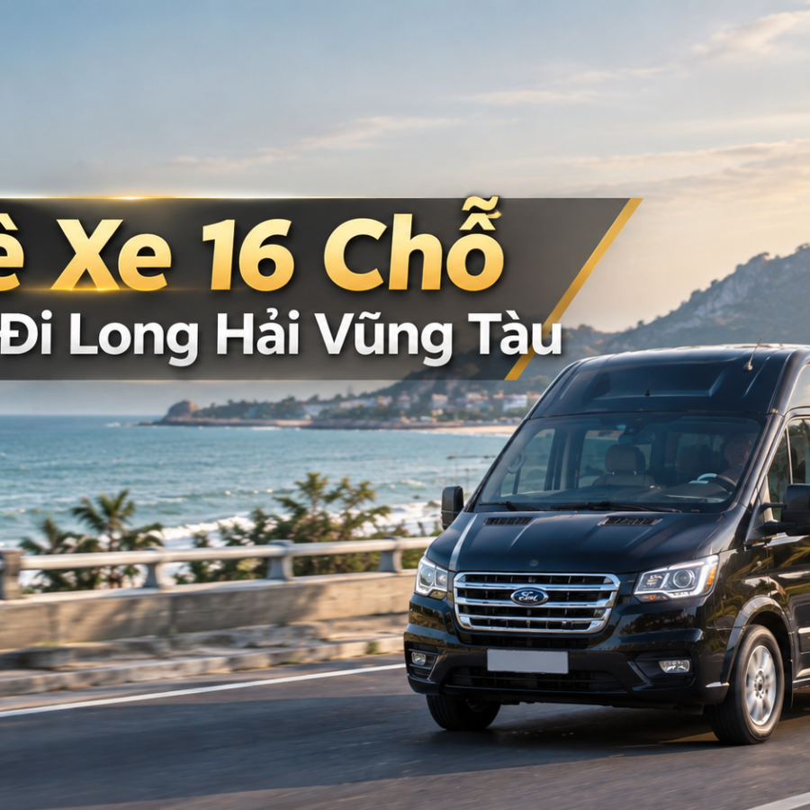 Thuê Xe 16 Chỗ Sài Gòn Đi Long Hải Vũng Tàu Giá Tốt 2026