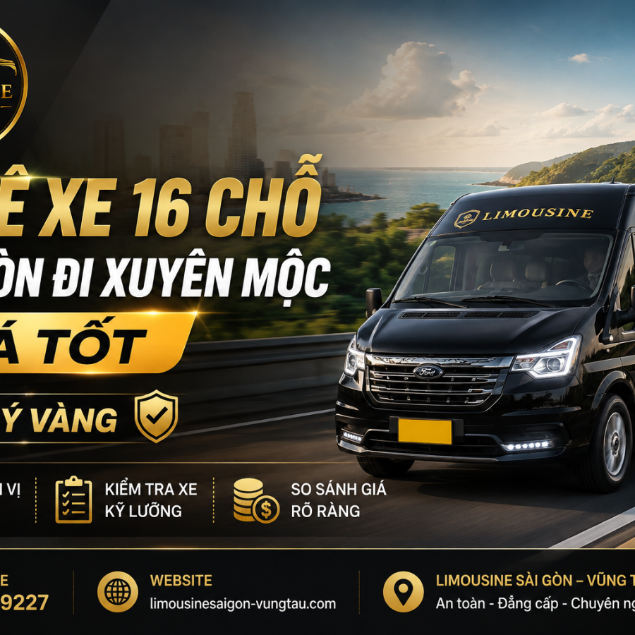 Thuê Xe 16 Chỗ Sài Gòn Đi Xuyên Mộc | Giá & Kinh Nghiệm