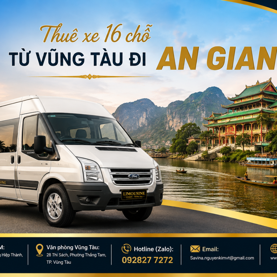 Thuê xe 16 chỗ từ Vũng Tàu đi An Giang: Trải nghiệm cực êm năm 2026