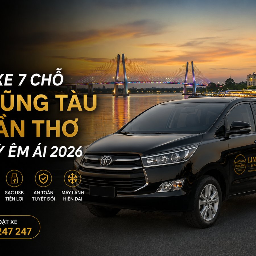 Thuê Xe 7 Chỗ Từ Vũng Tàu Đi Cần Thơ Cực Kỳ Êm Ái 2026