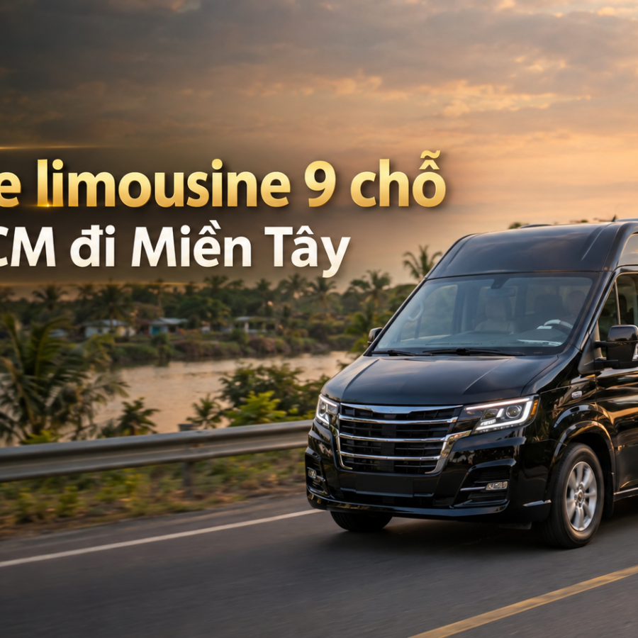 Thuê Xe Limousine 9 Chỗ Từ TPHCM Đi Miền Tây Uy Tín 2026