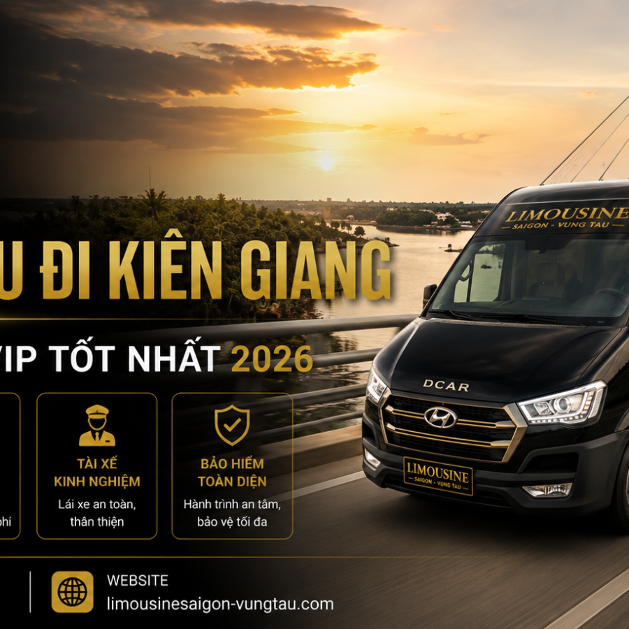 Thuê Xe Từ Vũng Tàu Đi Kiên Giang: 4 Dòng Xe Vip Tốt Nhất 2026