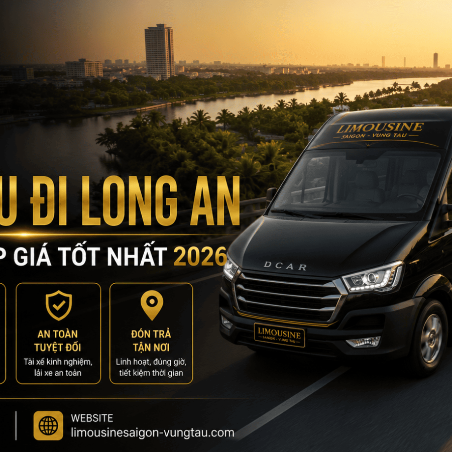 Thuê Xe Từ Vũng Tàu Đi Long An: 4 Dòng Xe VIP Giá Tốt Nhất 2026