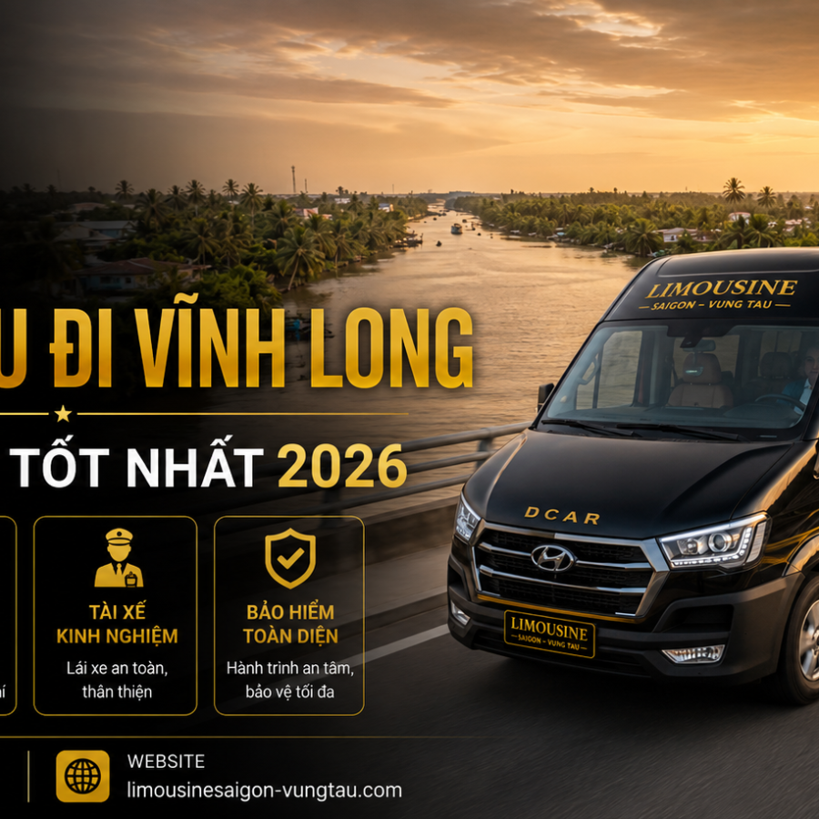 Thuê Xe Từ Vũng Tàu Đi Vĩnh Long: 4 Dòng Xe Tốt Nhất 2026