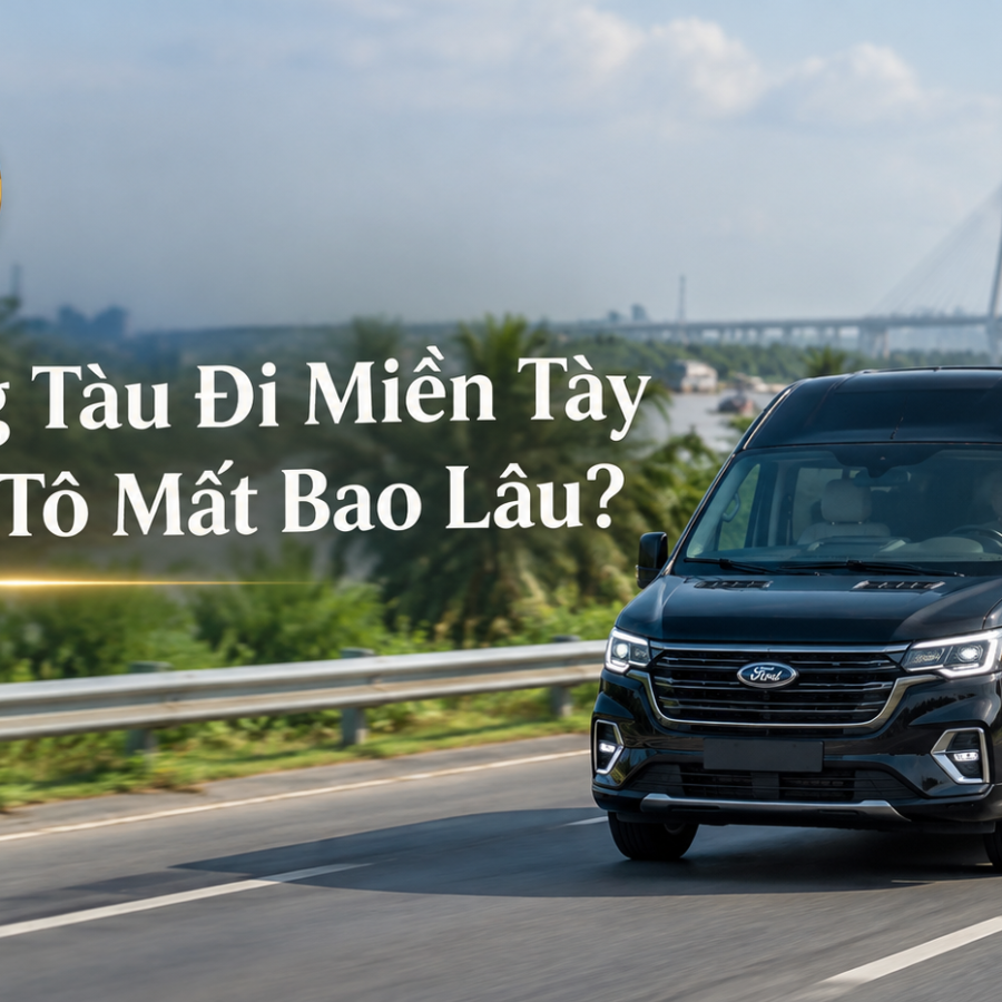 Từ Vũng Tàu Đi Miền Tây Bằng Ô Tô Mất Bao Lâu? 7 Tuyến Chuẩn Nhất